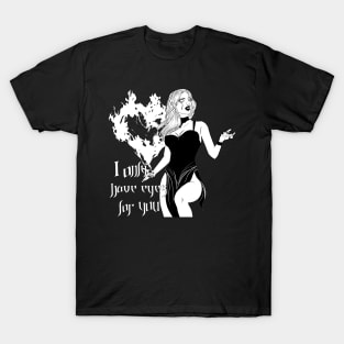 I only have eyes for you T-Shirt